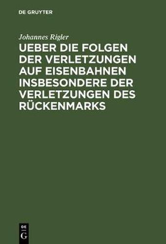 Cover image for Ueber die Folgen der Verletzungen auf Eisenbahnen insbesondere der Verletzungen des Ruckenmarks