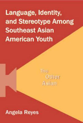 Cover image for Language, Identity, and Stereotype Among Southeast Asian American Youth: The Other Asian