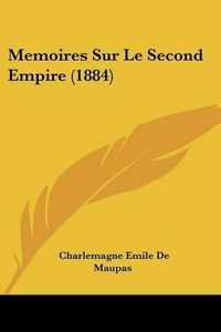 Cover image for Memoires Sur Le Second Empire (1884)