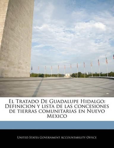 Cover image for El Tratado de Guadalupe Hidalgo: Definicion y Lista de Las Concesiones de Tierras Comunitarias En Nuevo Mexico