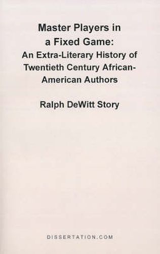 Cover image for Master Players in a Fixed Game: An Extra-Literary History of Twentieth Century African-American Authors