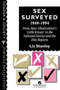 Cover image for Sex Surveyed, 1949-1994: From Mass-Observation's  Little Kinsey  To The National Survey And The Hite Reports