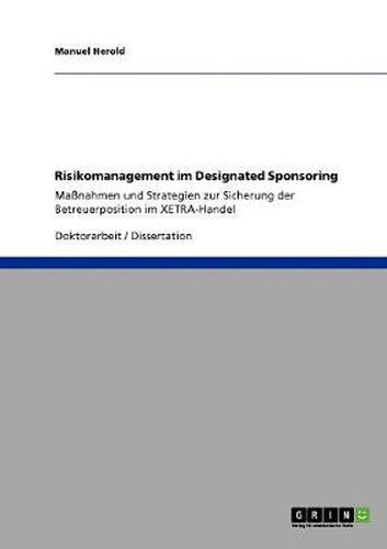 Cover image for Risikomanagement im Designated Sponsoring: Massnahmen und Strategien zur Sicherung der Betreuerposition im XETRA-Handel