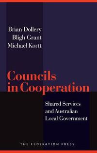 Cover image for Councils in Cooperation: Shared Services and Australian Local Government