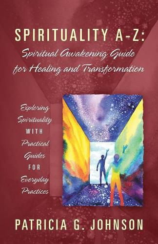 Cover image for Spirituality A-Z: Spiritual Awakening Guide for Healing and Transformation: Exploring Spirituality with Practical Guides for Everyday Practices