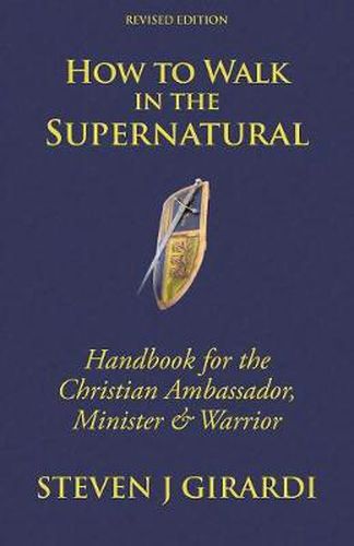 Cover image for How to Walk in the Supernatural: Handbook for the Christian Ambassador, Minister & Warrior