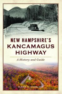 Cover image for New Hampshire's Kancamagus Highway: A History and Guide