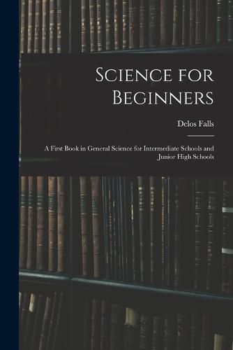 Cover image for Science for Beginners; a First Book in General Science for Intermediate Schools and Junior High Schools