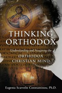 Cover image for Thinking Orthodox: Understanding and Acquiring the Orthodox Christian Mind