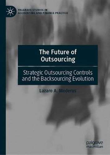 Cover image for The Future of Outsourcing: Strategic Outsourcing Controls and the Backsourcing Evolution