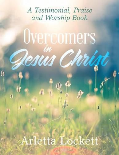 Cover image for Overcomers in Jesus Christ: A Testimonial, Praise and Worship Book