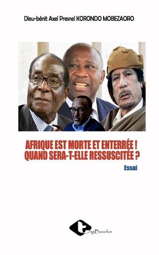 Cover image for Afrique Est Morte Et Enterree ! Quand Sera-T-Elle Ressuscitee ?