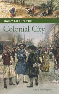 Cover image for Daily Life in the Colonial City