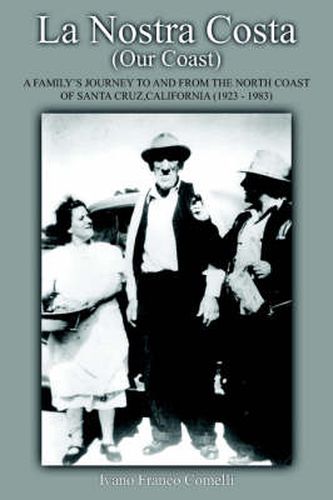 Cover image for La Nostra Costa (Our Coast): A Family's Journey to and From the North Coast of Santa Cruz, California (1923-1983)