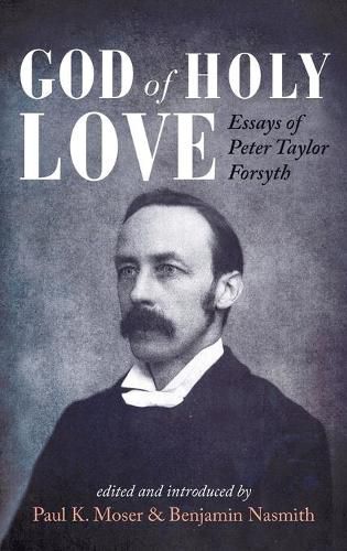God of Holy Love: Essays of Peter Taylor Forsyth