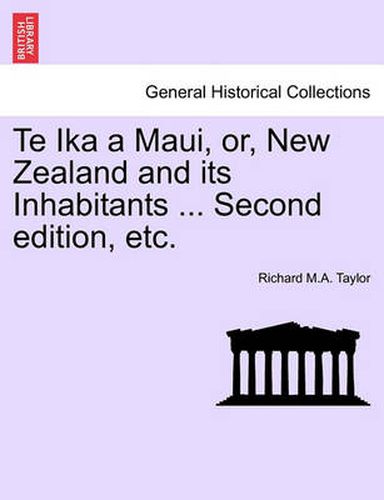 Cover image for Te Ika a Maui, Or, New Zealand and Its Inhabitants ... Second Edition, Etc.