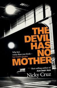 Cover image for The Devil Has No Mother: Why He's Worse Than You Think- But God is Greater