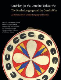 Cover image for The Omaha Language and the Omaha Way: An Introduction to Omaha Language and Culture