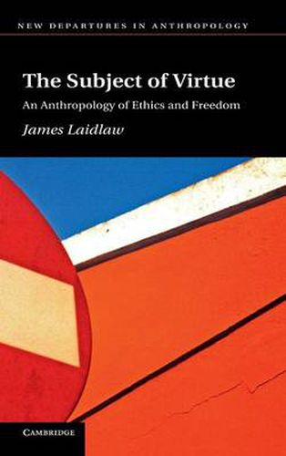 Cover image for The Subject of Virtue: An Anthropology of Ethics and Freedom