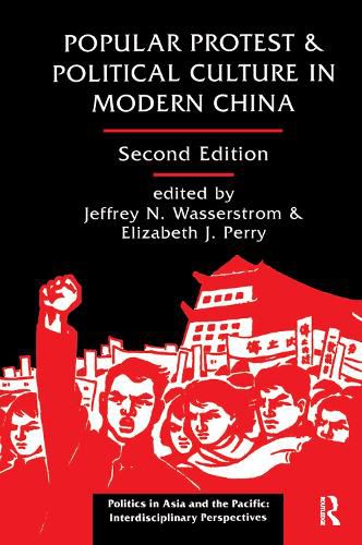 Popular Protest And Political Culture In Modern China: Second Edition