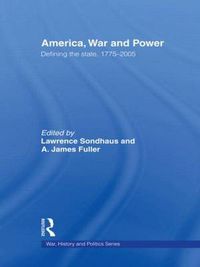 Cover image for America, War and Power: Defining the State, 1775-2005