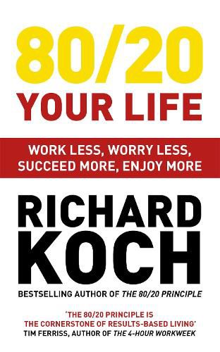 Cover image for 80/20 Your Life: Work Less, Worry Less, Succeed More, Enjoy More - Use The 80/20 Principle to invest and save money, improve relationships and become happier