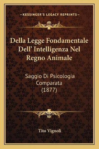 Cover image for Della Legge Fondamentale Dell' Intelligenza Nel Regno Animale: Saggio Di Psicologia Comparata (1877)