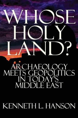 Cover image for Whose Holy Land?: Archaeology Meets Geopolitics in Today's Middle East