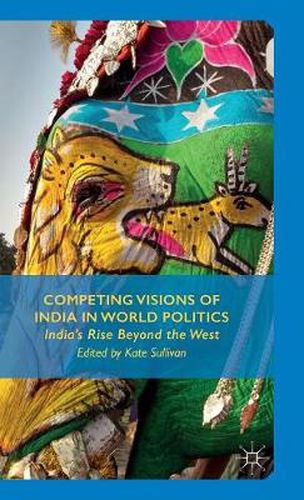 Cover image for Competing Visions of India in World Politics: India's Rise Beyond the West