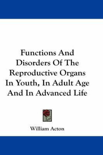 Cover image for Functions and Disorders of the Reproductive Organs in Youth, in Adult Age and in Advanced Life