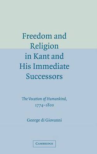 Cover image for Freedom and Religion in Kant and his Immediate Successors: The Vocation of Humankind, 1774-1800