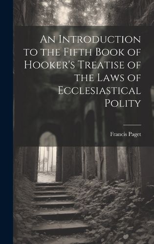 Cover image for An Introduction to the Fifth Book of Hooker's Treatise of the Laws of Ecclesiastical Polity