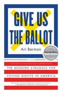 Cover image for Give Us the Ballot: The Modern Struggle for Voting Rights in America
