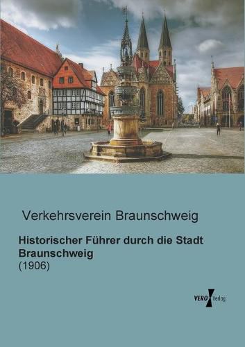 Cover image for Historischer Fuhrer durch die Stadt Braunschweig: (1906)