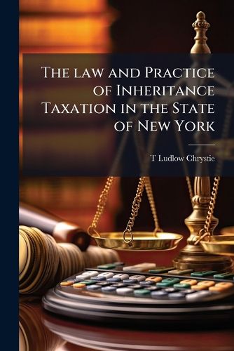Cover image for The Law and Practice of Inheritance Taxation in the State of New York