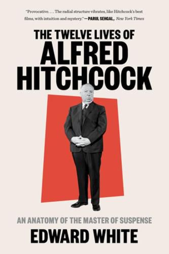 Cover image for The Twelve Lives of Alfred Hitchcock: An Anatomy of the Master of Suspense