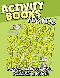 Cover image for Activity Books for Kids (Mazes, Word Games, Puzzles & More!)