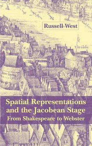 Cover image for Spatial Representations and the Jacobean Stage: From Shakespeare to Webster