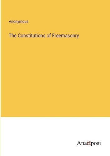 Cover image for The Constitutions of Freemasonry