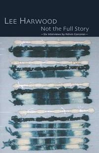 Cover image for Not the Full Story - Six Interviews with Lee Harwood