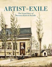 Cover image for Artist in Exile: The Visual Diary of Baroness Hyde de Neuville