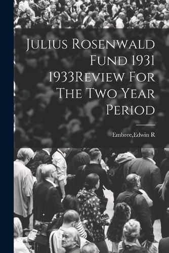 Cover image for Julius Rosenwald Fund 1931 1933Review For The Two Year Period