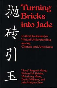 Cover image for Turning Bricks Into Jade: Critical Incidents for Mutual Understanding Among Chinese and Americans