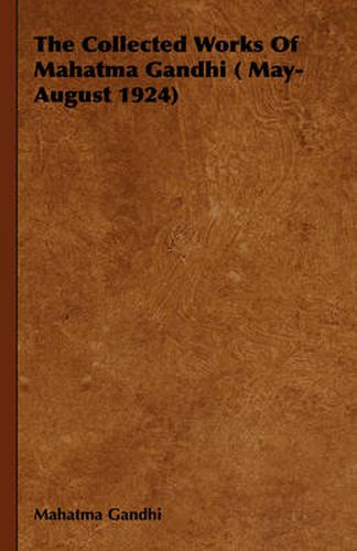 The Collected Works of Mahatma Gandhi ( May-August 1924)