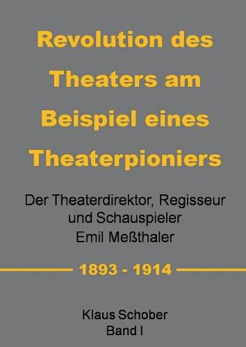 Cover image for Revolution des Theaters am Beispiel eines Theaterpioniers: Der Theaterdirektor ... Emil Messthaler