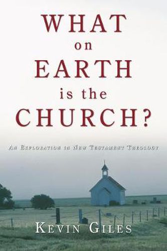 Cover image for What on Earth Is the Church?: An Exploration in New Testament Theology