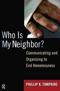 Cover image for Who is My Neighbor?: Communicating and Organizing to End Homelessness