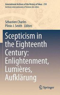 Cover image for Scepticism in the Eighteenth Century: Enlightenment, Lumieres, Aufklarung