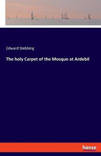 Cover image for The holy Carpet of the Mosque at Ardebil