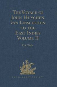 Cover image for The Voyage of John Huyghen van Linschoten to the East Indies: From the Old English Translation of 1598. The First Book, containing his Description of the East. In Two Volumes Volume II